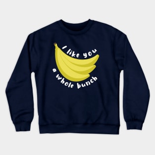 I Like You A Whole Bunch Banana Pun Crewneck Sweatshirt